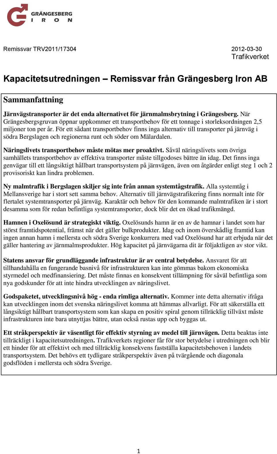 För ett sådant transportbehov finns inga alternativ till transporter på järnväg i södra Bergslagen och regionerna runt och söder om Mälardalen. Näringslivets transportbehov måste mötas mer proaktivt.