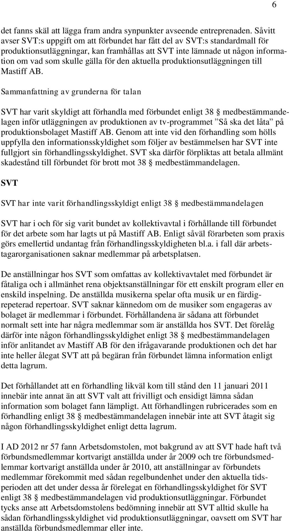 aktuella produktionsutläggningen till Mastiff AB.