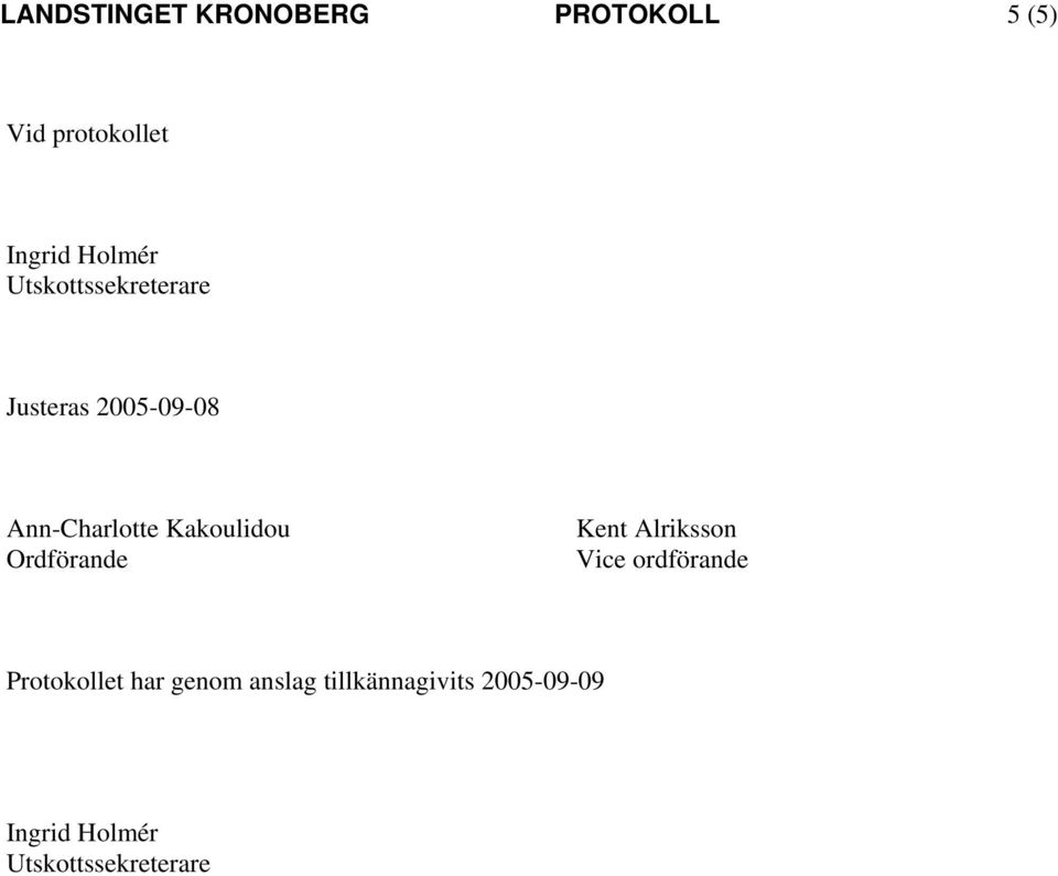 Kakoulidou Ordförande Kent Alriksson Vice ordförande