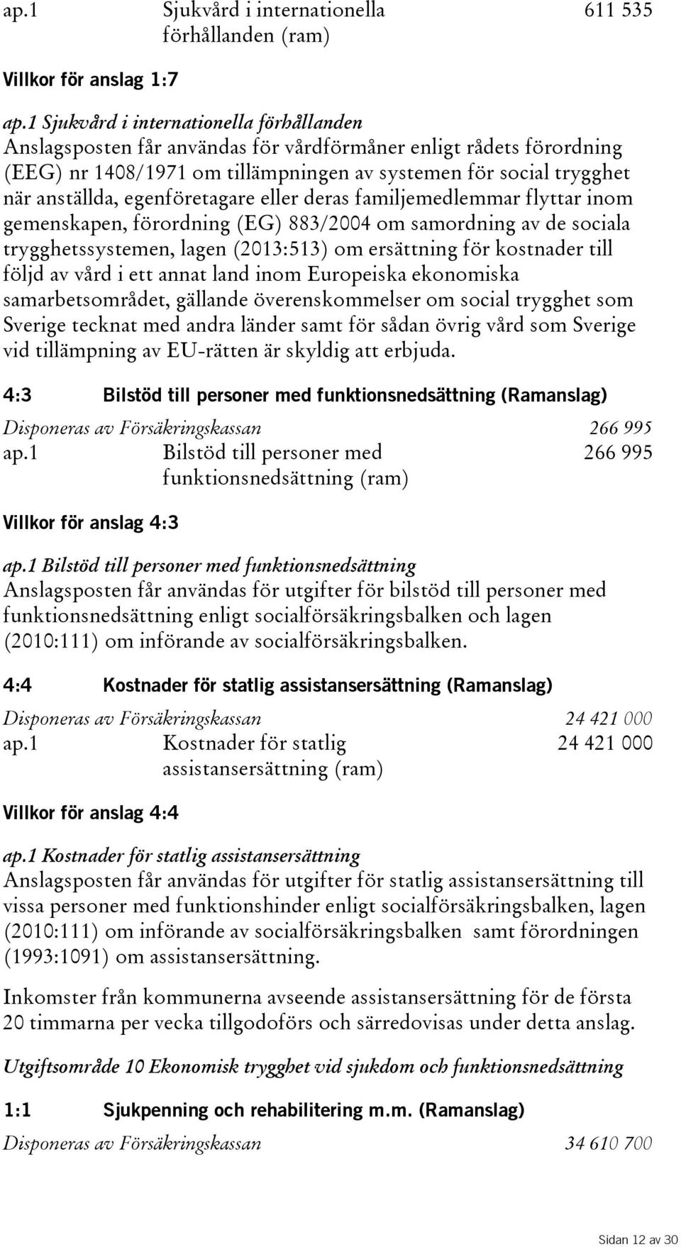 egenföretagare eller deras familjemedlemmar flyttar inom gemenskapen, förordning(eg) 883/2004 om samordning av de sociala trygghetssystemen, lagen(2013:513) om ersättning för kostnader till följd av