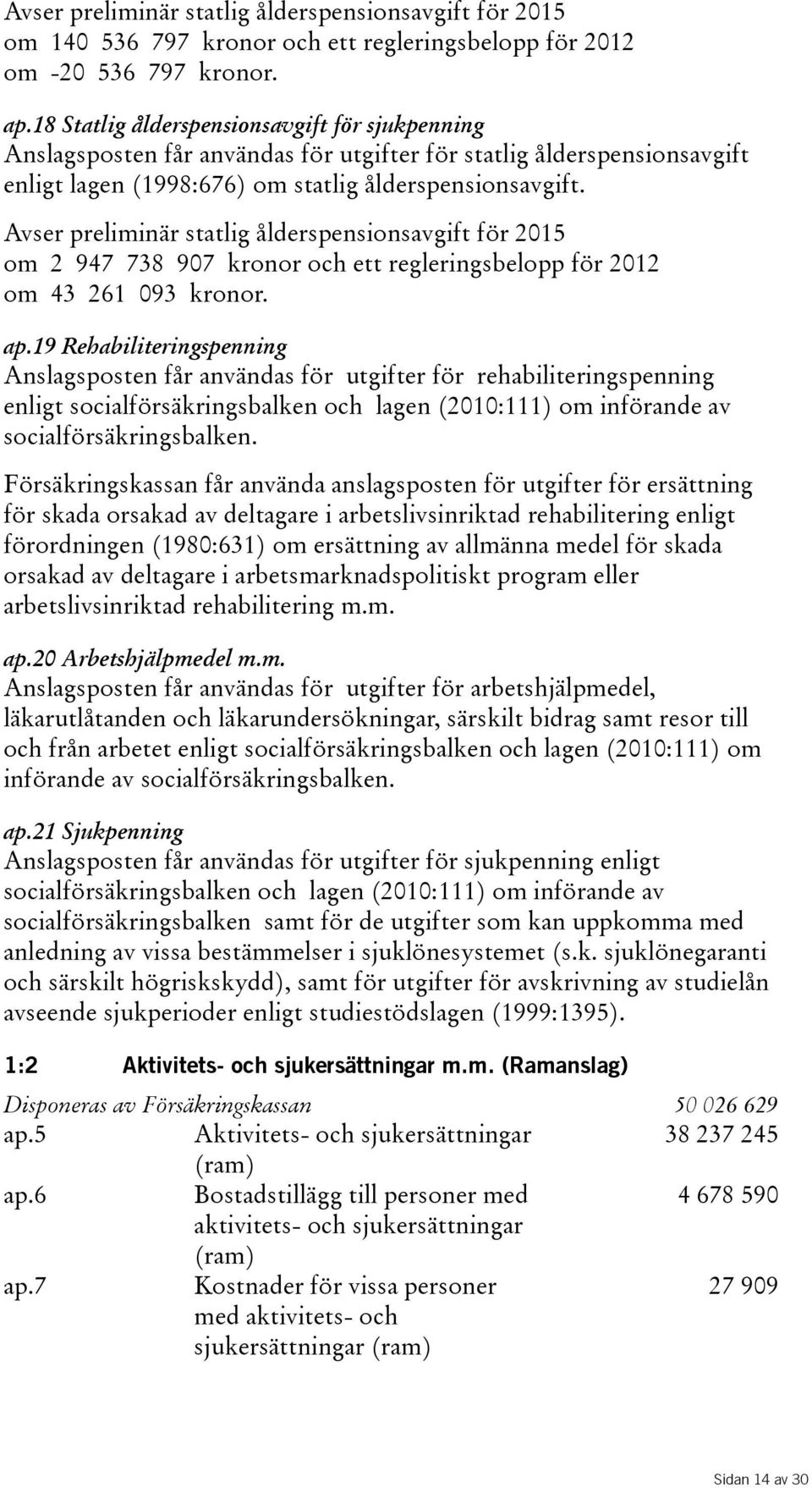 Avser preliminär statlig ålderspensionsavgift för 2015 om 2 947 738 907 kronorochettregleringsbeloppför2012 om 43 261 093 kronor. ap.