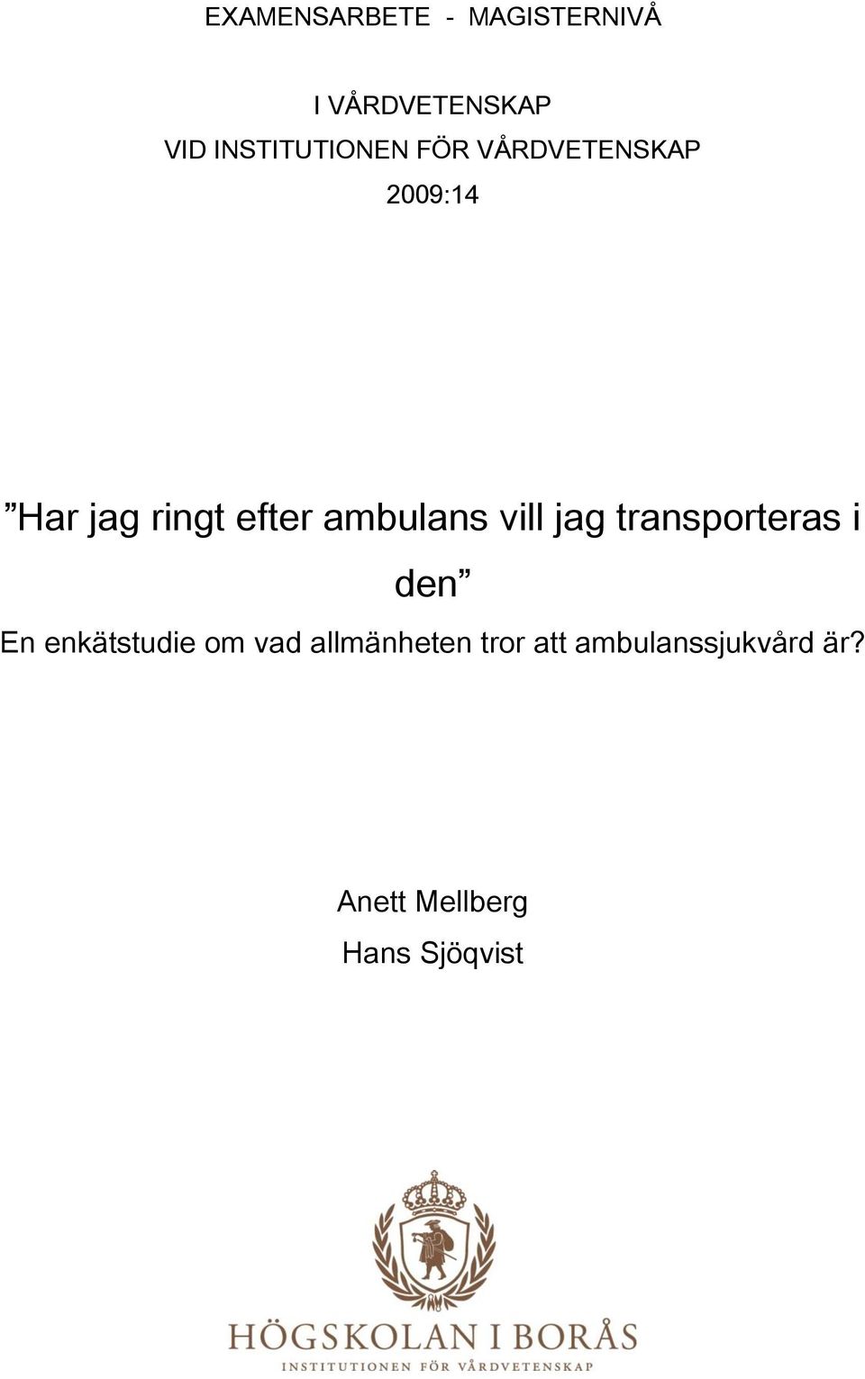 ambulans vill jag transporteras i den En enkätstudie om vad