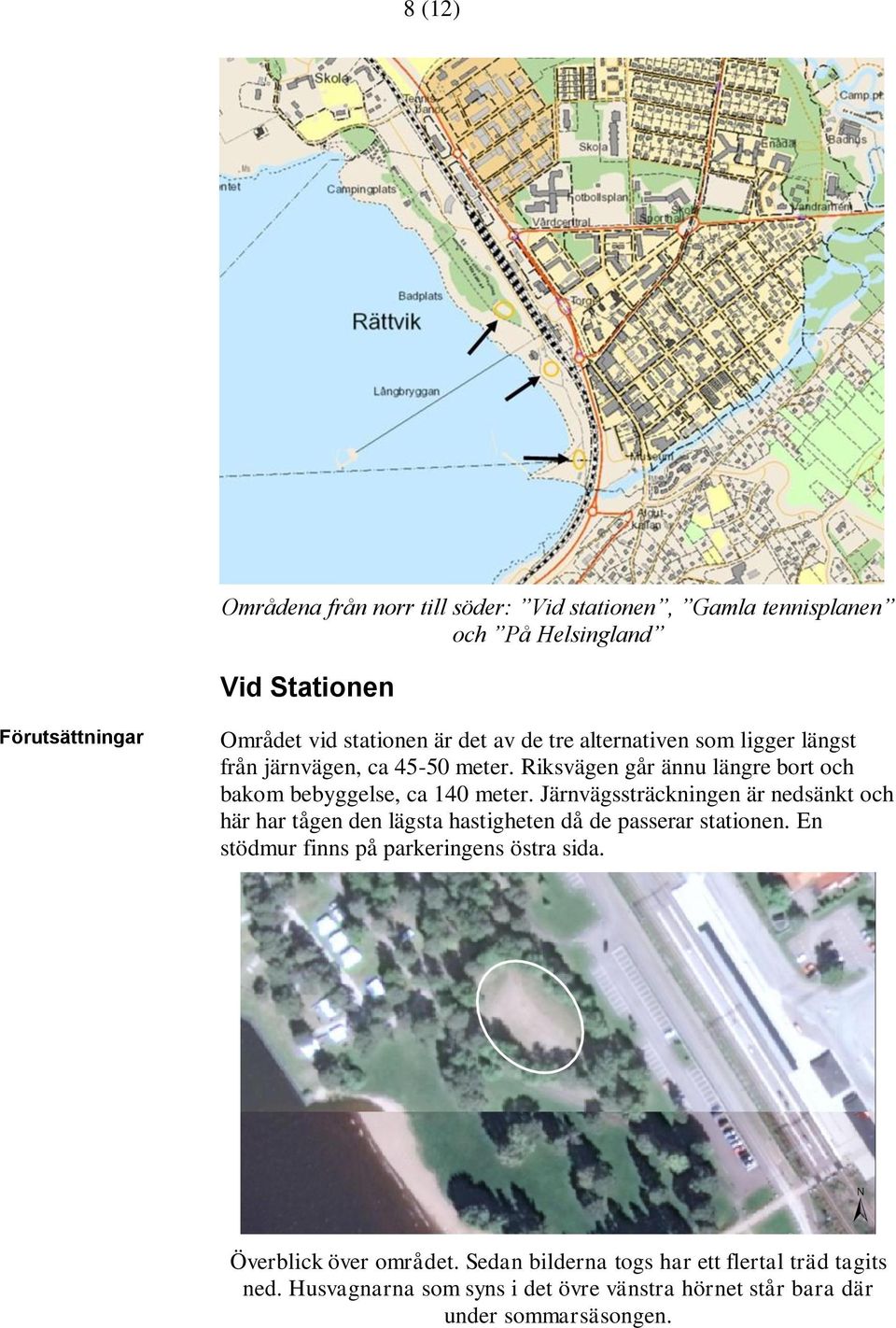 Järnvägssträckningen är nedsänkt och här har tågen den lägsta hastigheten då de passerar stationen. En stödmur finns på parkeringens östra sida.