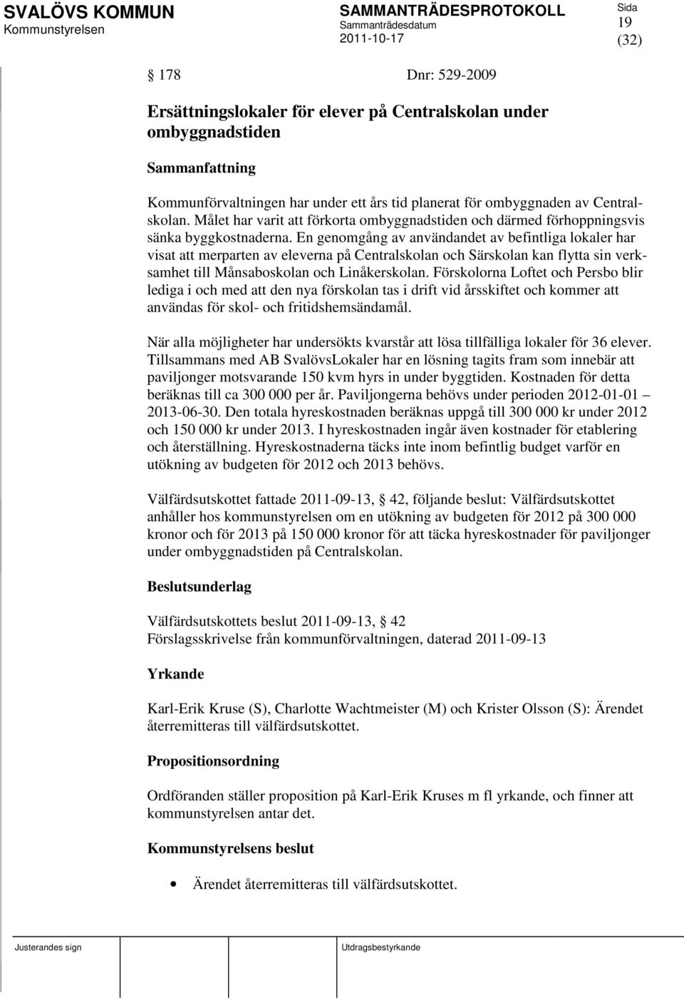 En genomgång av användandet av befintliga lokaler har visat att merparten av eleverna på Centralskolan och Särskolan kan flytta sin verksamhet till Månsaboskolan och Linåkerskolan.