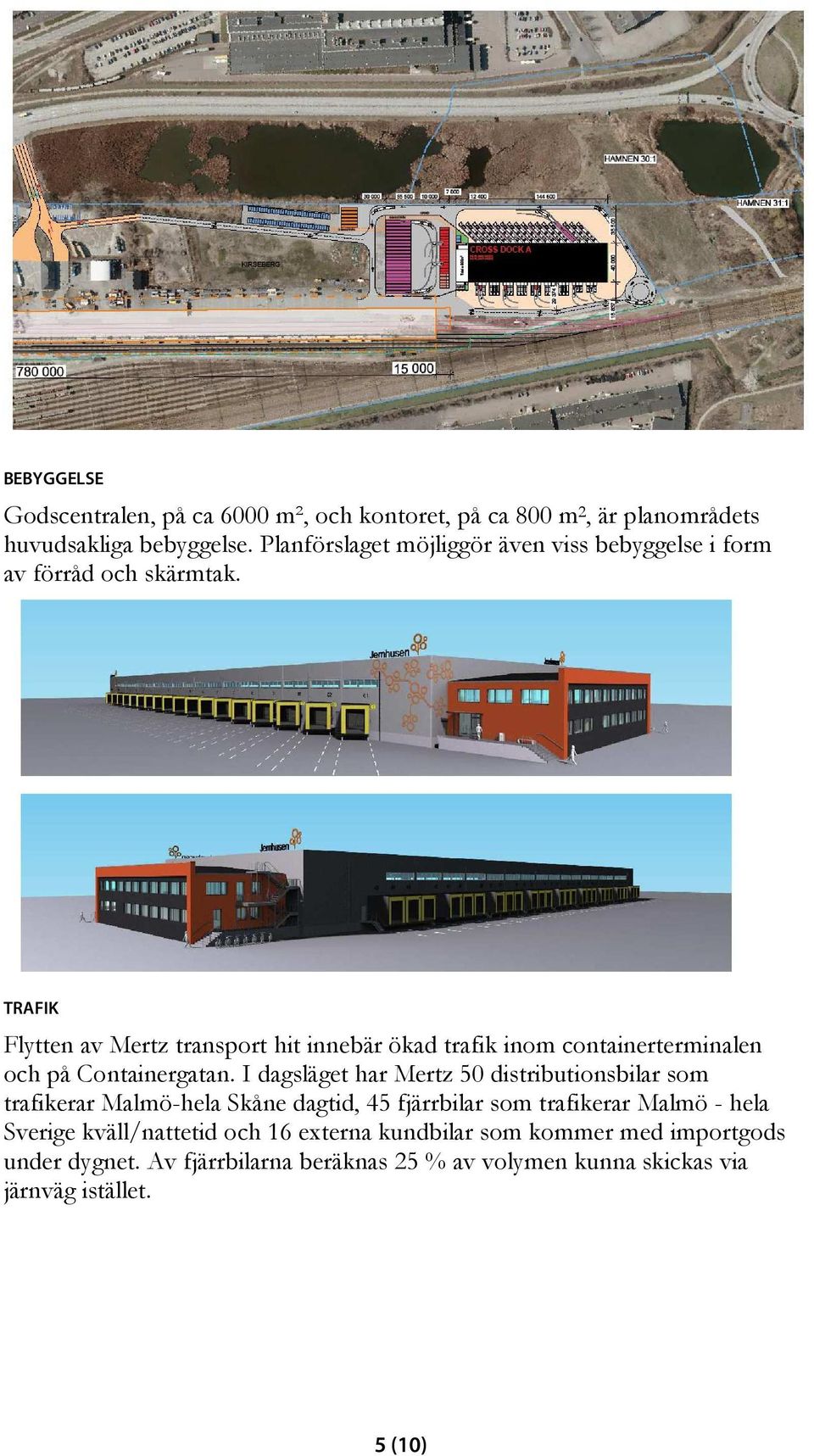 TRAFIK Flytten av Mertz transport hit innebär ökad trafik inom containerterminalen och på Containergatan.