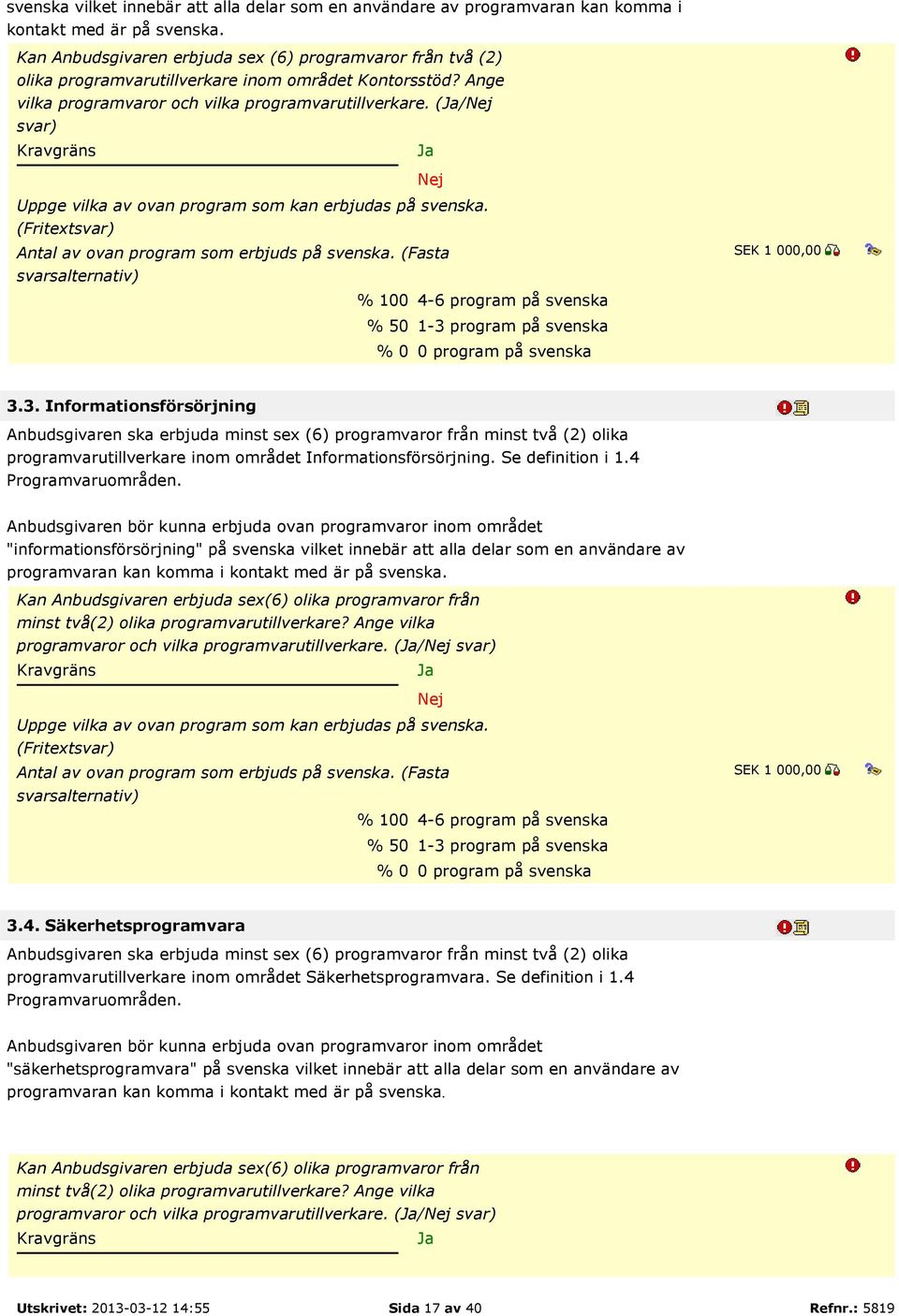 (/ svar) Kravgräns Uppge vilka av ovan program som kan erbjudas på svenska. (Fritextsvar) Antal av ovan program som erbjuds på svenska.