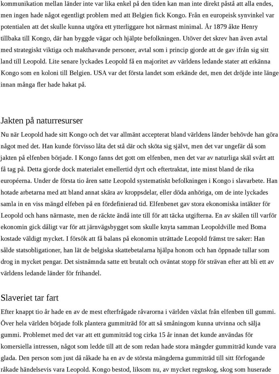 Utöver det skrev han även avtal med strategiskt viktiga och makthavande personer, avtal som i princip gjorde att de gav ifrån sig sitt land till Leopold.