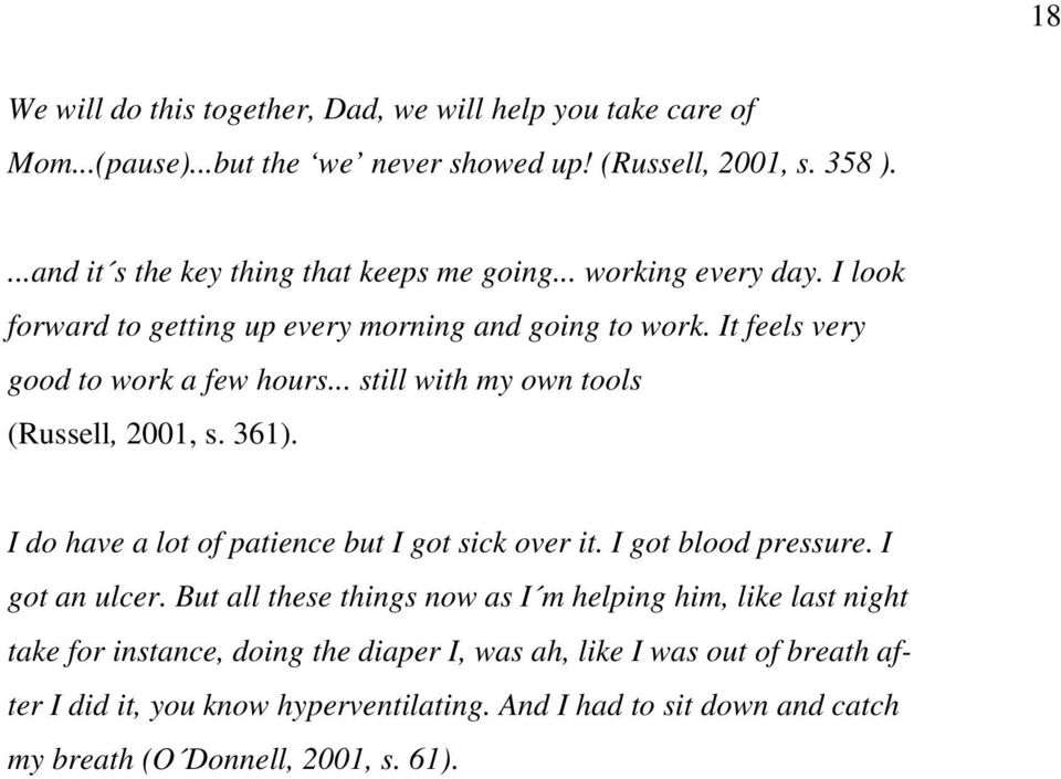 .. still with my own tools (Russell, 2001, s. 361). I do have a lot of patience but I got sick over it. I got blood pressure. I got an ulcer.