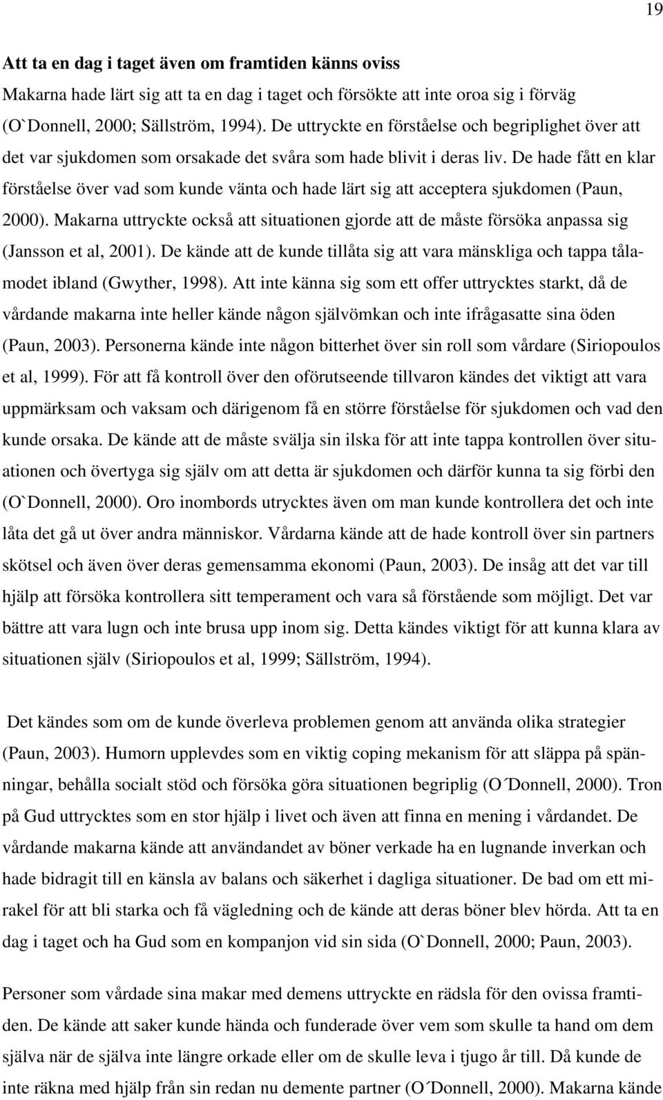 De hade fått en klar förståelse över vad som kunde vänta och hade lärt sig att acceptera sjukdomen (Paun, 2000).