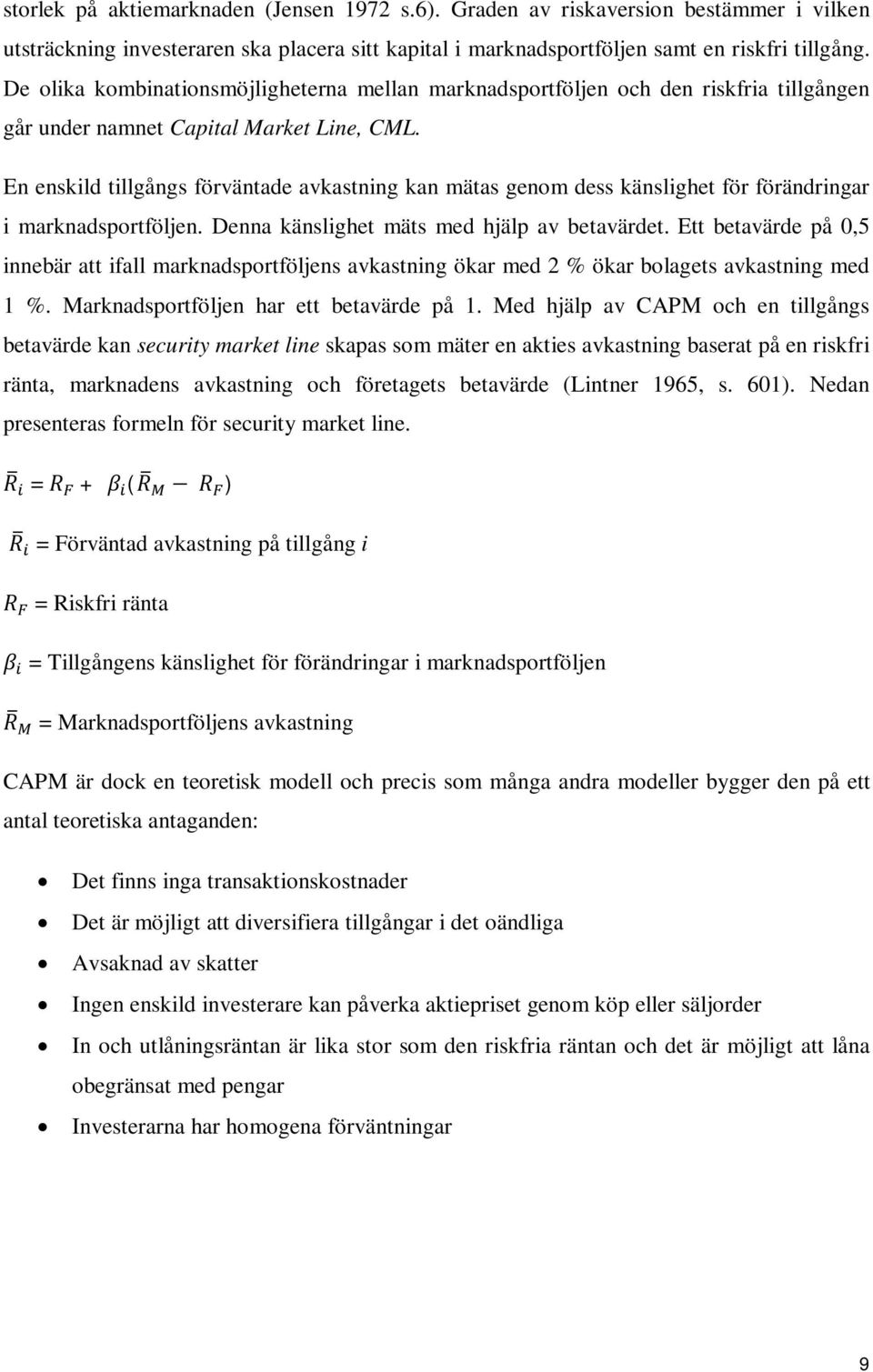 En enskild tillgångs förväntade avkastning kan mätas genom dess känslighet för förändringar i marknadsportföljen. Denna känslighet mäts med hjälp av betavärdet.