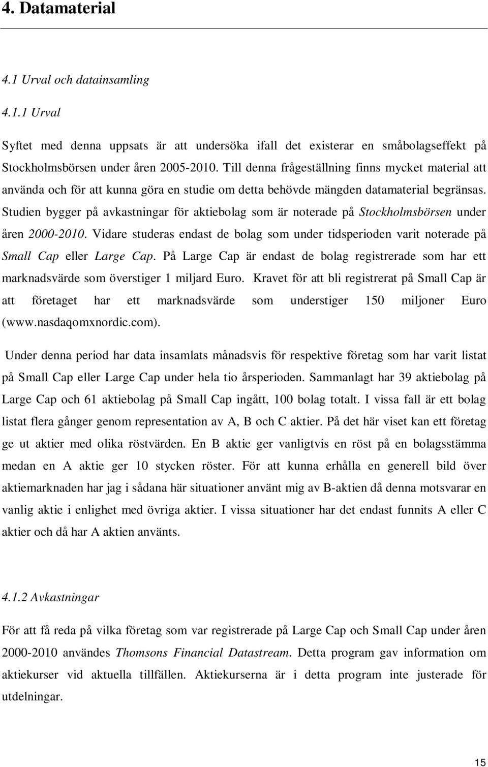 Studien bygger på avkastningar för aktiebolag som är noterade på Stockholmsbörsen under åren 2000-2010.