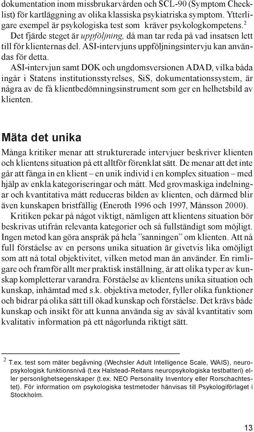 ASI-intervjun samt DOK och ungdomsversionen ADAD, vilka båda ingår i Statens institutionsstyrelses, SiS, dokumentationssystem, är några av de få klientbedömningsinstrument som ger en helhetsbild av