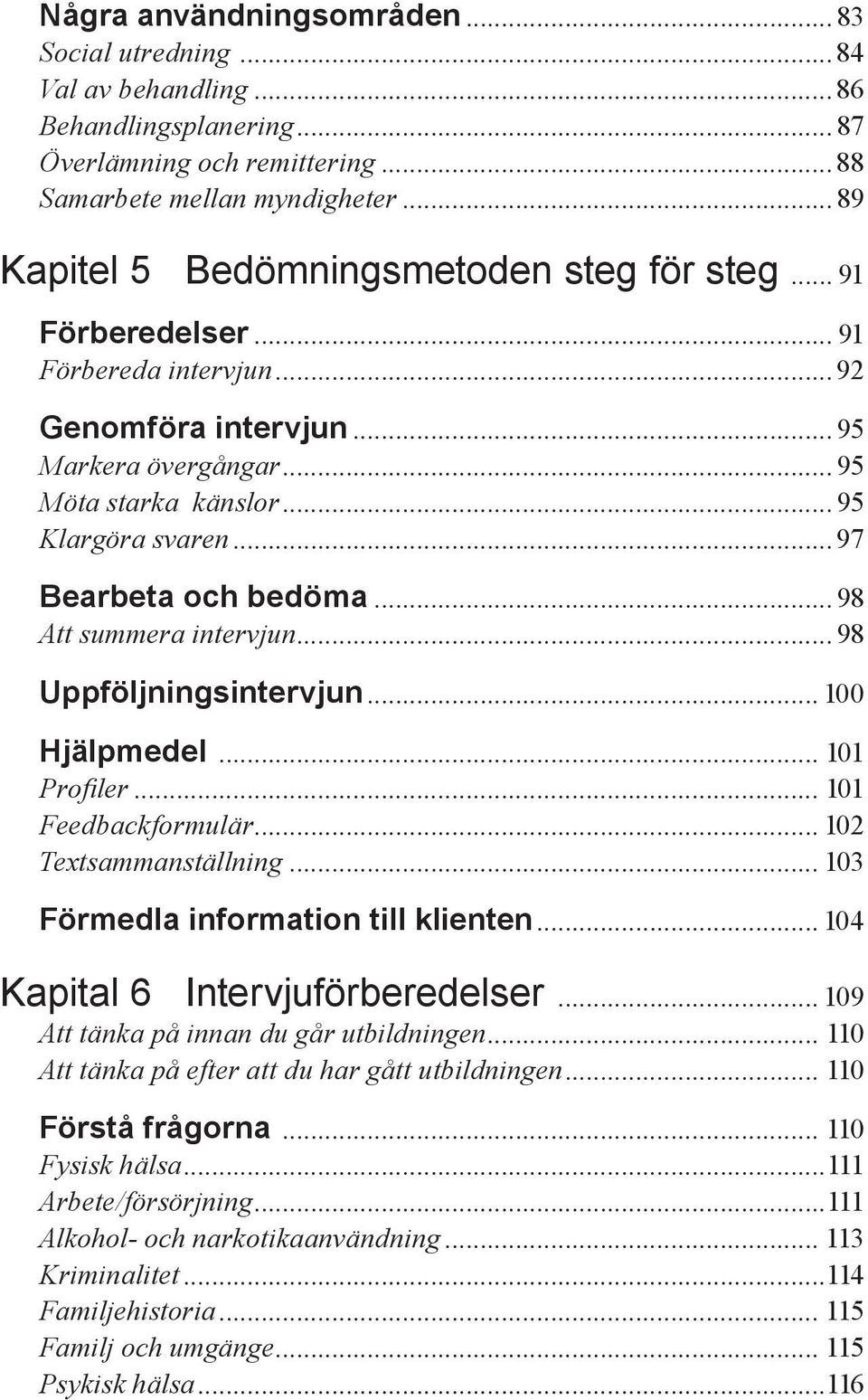 ..97 Bearbeta och bedöma... 98 Att summera intervjun... 98 Uppföljningsintervjun... 100 Hjälpmedel... 101 Profiler... 101 Feedbackformulär... 102 Textsammanställning.