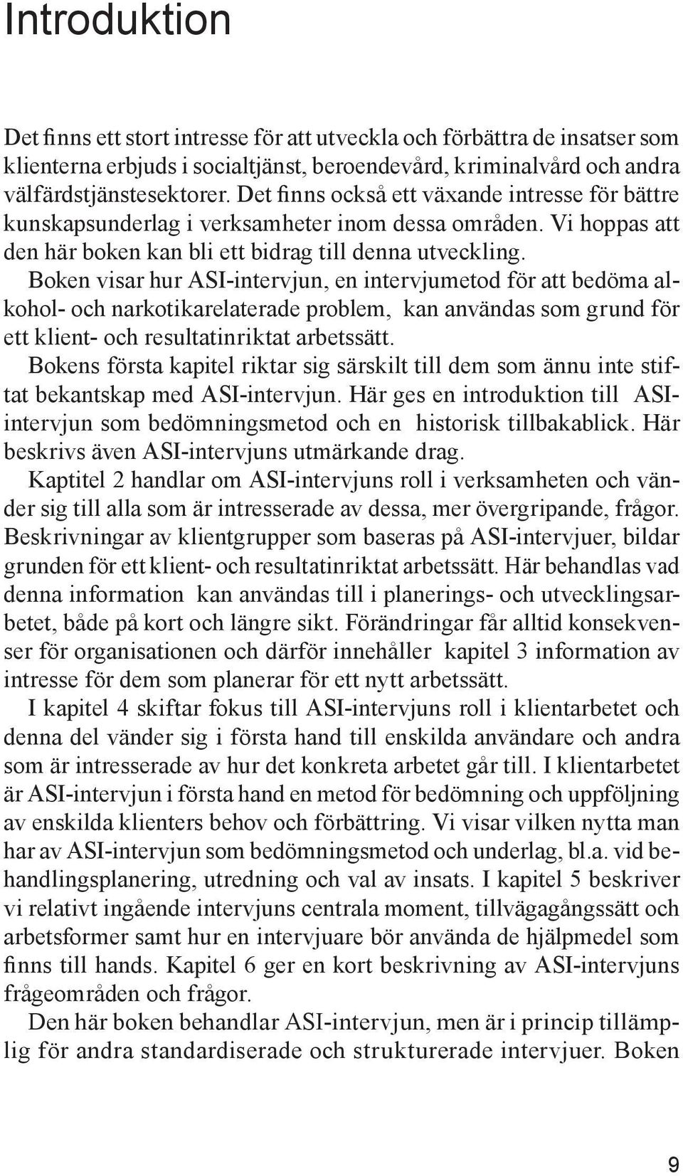 Boken visar hur ASI-intervjun, en intervjumetod för att bedöma alkohol- och narkotikarelaterade problem, kan användas som grund för ett klient- och resultatinriktat arbetssätt.