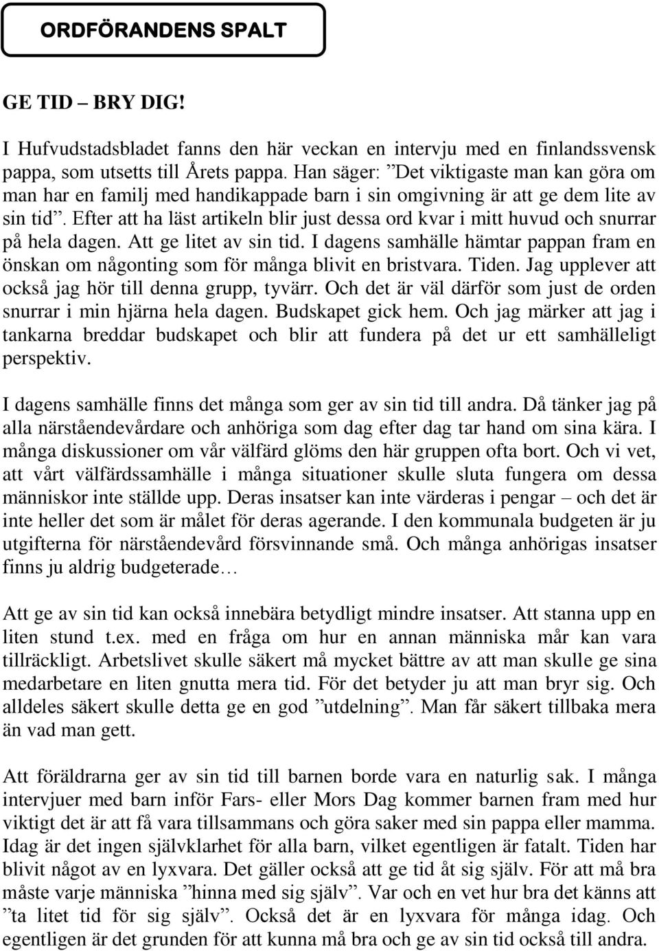 Efter att ha läst artikeln blir just dessa ord kvar i mitt huvud och snurrar på hela dagen. Att ge litet av sin tid.