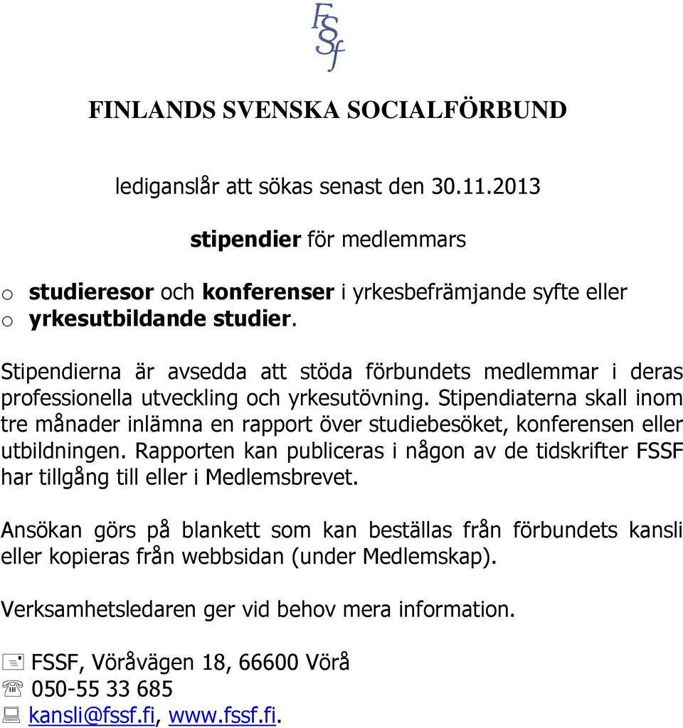 Stipendierna är avsedda att stöda förbundets medlemmar i deras professionella utveckling och yrkesutövning.