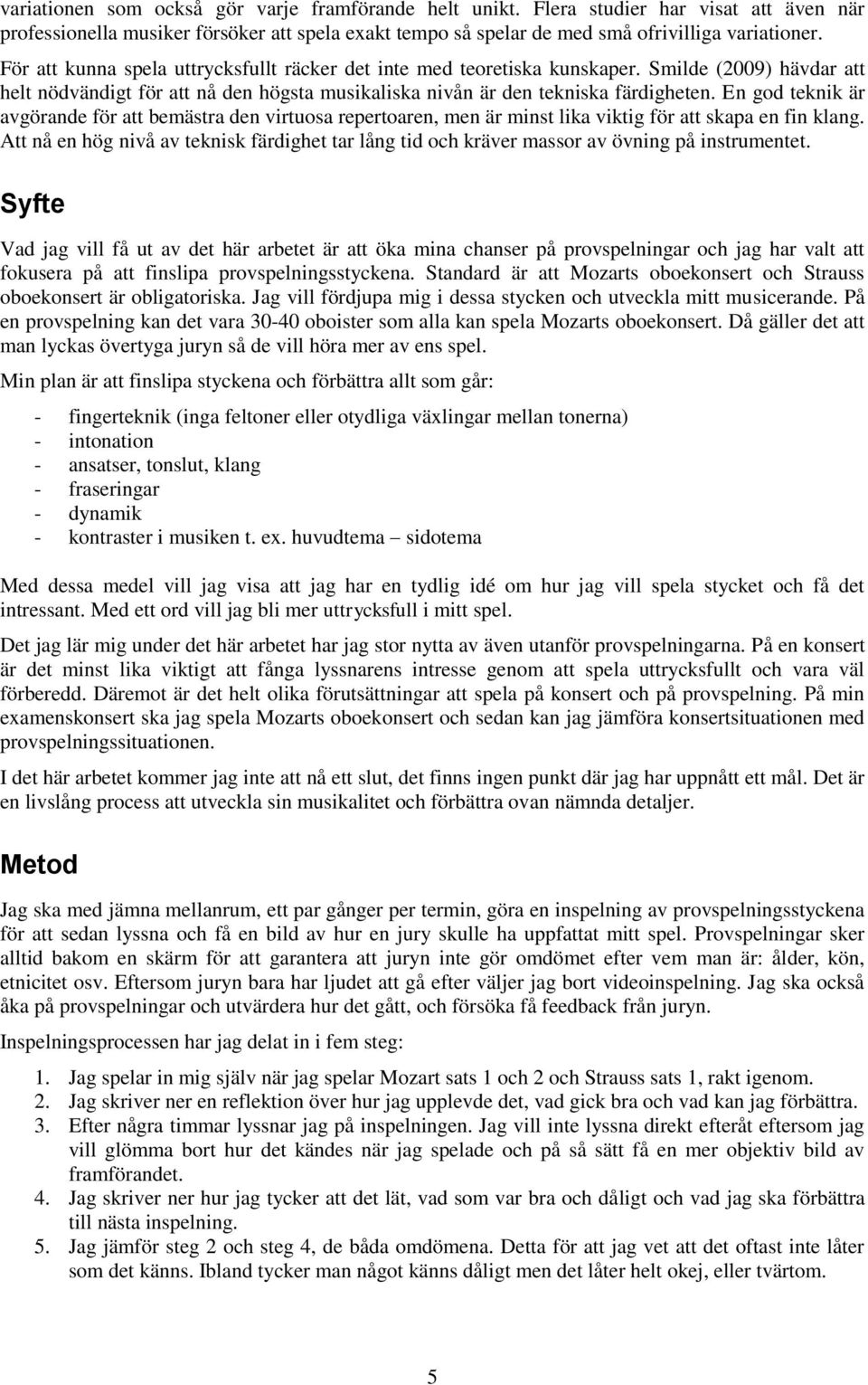 En god teknik är avgörande för att bemästra den virtuosa repertoaren, men är minst lika viktig för att skapa en fin klang.