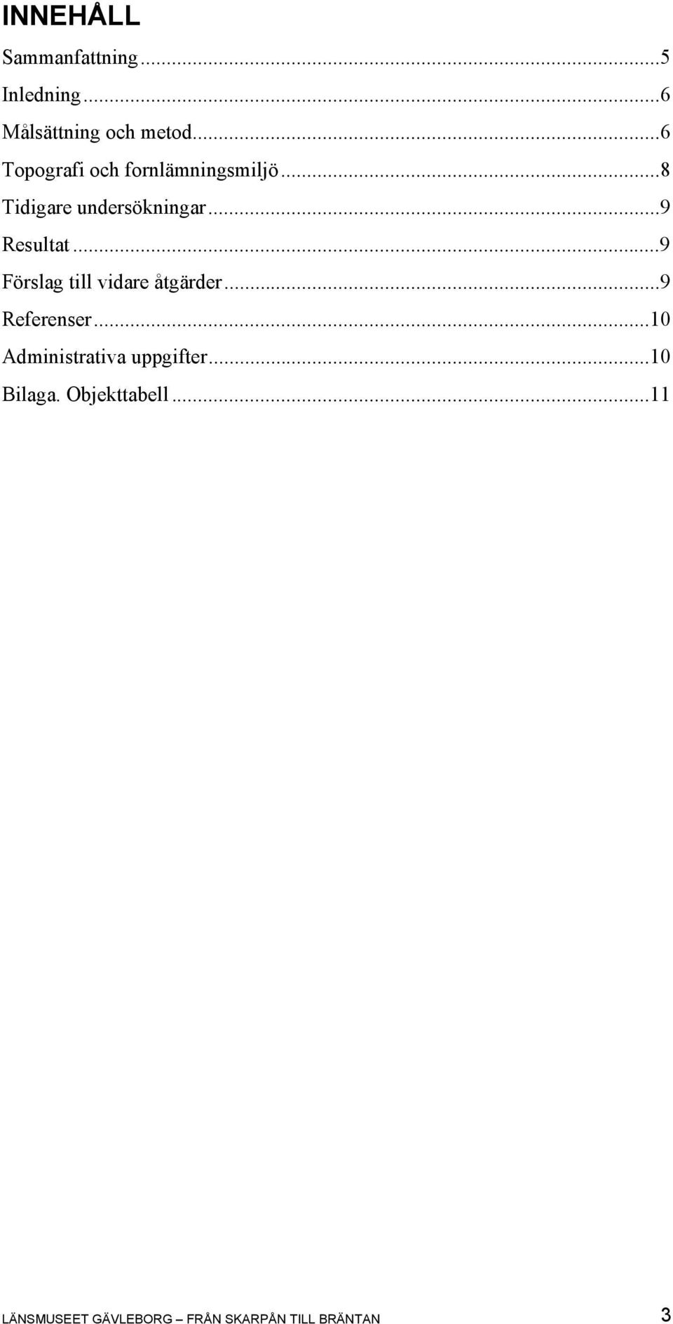 ..9 Förslag till vidare åtgärder...9 Referenser.