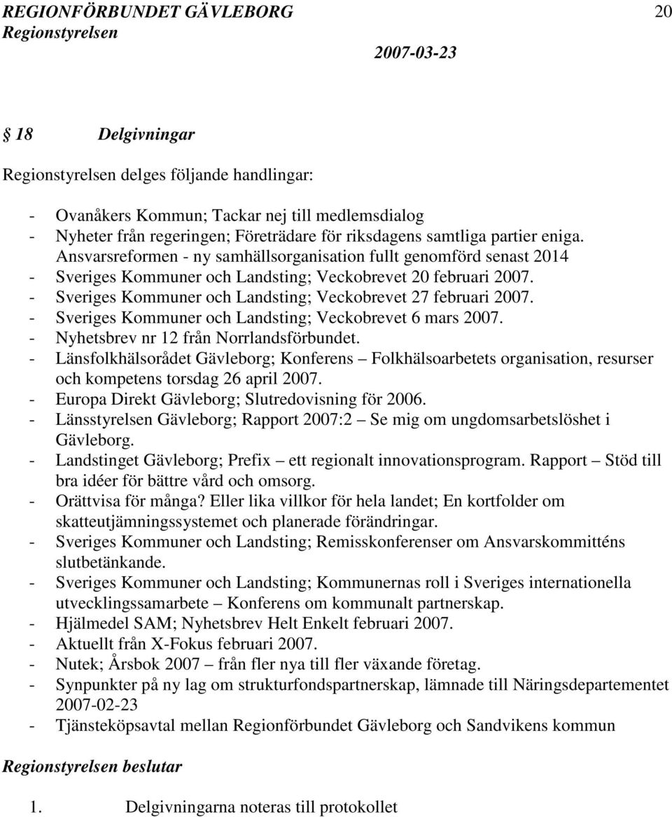 - Sveriges Kommuner och Landsting; Veckobrevet 6 mars 2007. - Nyhetsbrev nr 12 från Norrlandsförbundet.