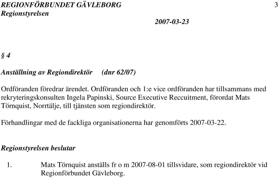 Reccuitment, förordat Mats Törnquist, Norrtälje, till tjänsten som regiondirektör.