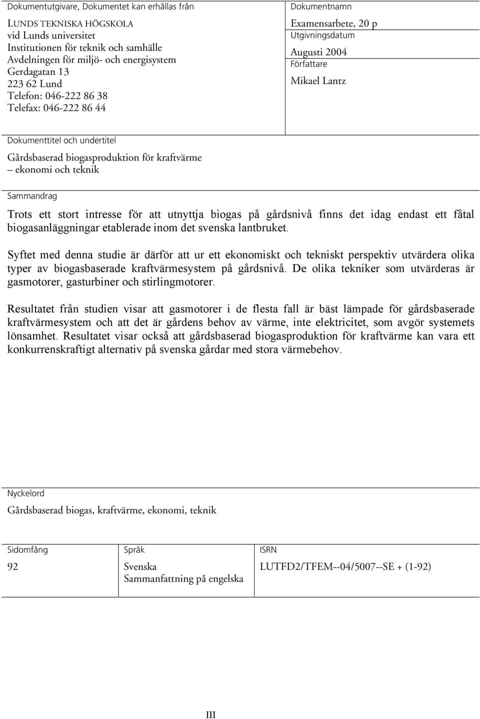 kraftvärme ekonomi och teknik Sammandrag Trots ett stort intresse för att utnyttja biogas på gårdsnivå finns det idag endast ett fåtal biogasanläggningar etablerade inom det svenska lantbruket.