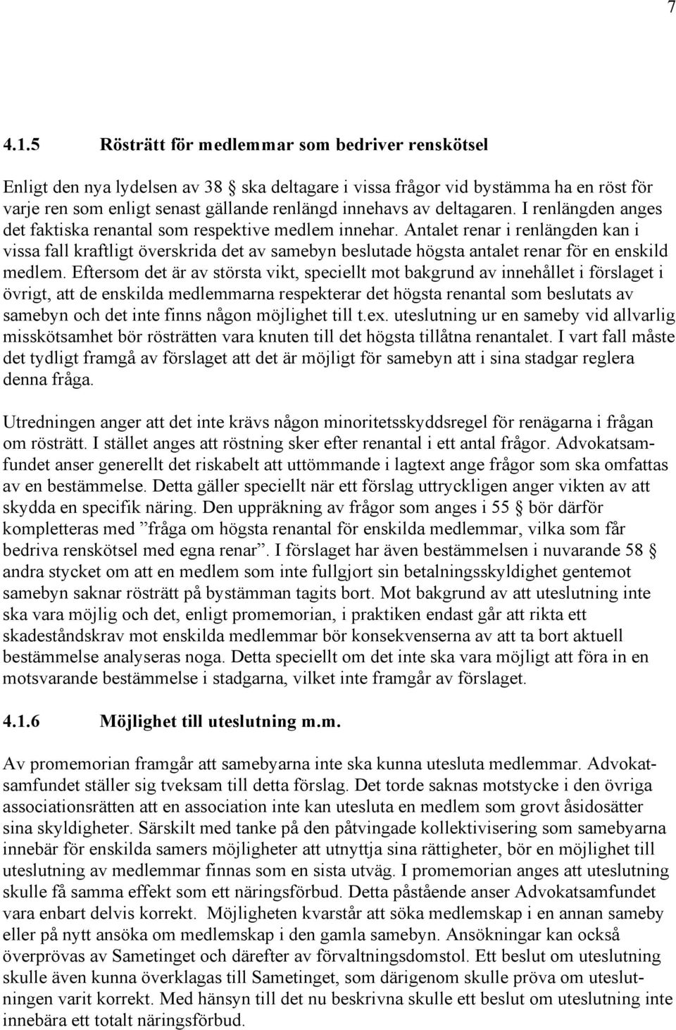 deltagaren. I renlängden anges det faktiska renantal som respektive medlem innehar.