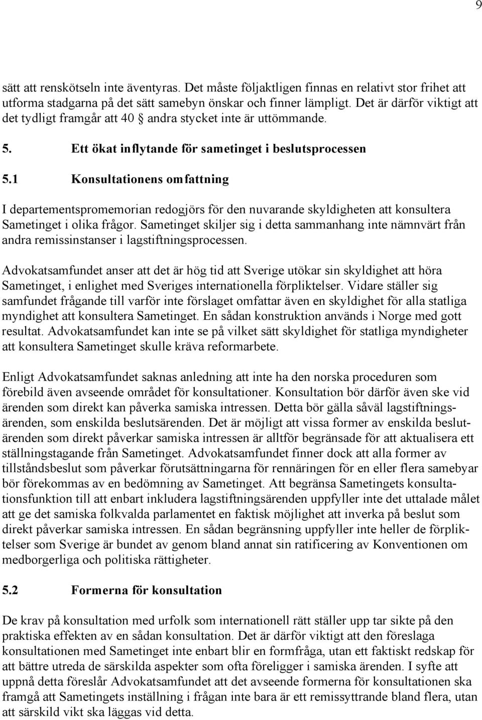 1 Konsultationens omfattning I departementspromemorian redogjörs för den nuvarande skyldigheten att konsultera Sametinget i olika frågor.