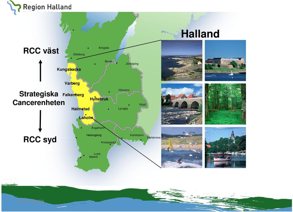 Halmstad Laholm Hyltebruk Värnamo Ljungby Växjö Ängelholm