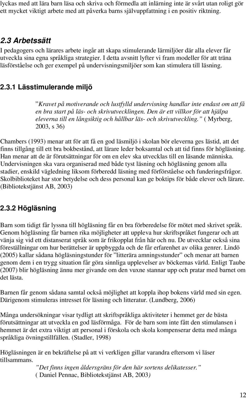 I detta avsnitt lyfter vi fram modeller för att träna läsförståelse och ger exempel på undervisningsmiljöer som kan stimulera till läsning. 2.3.