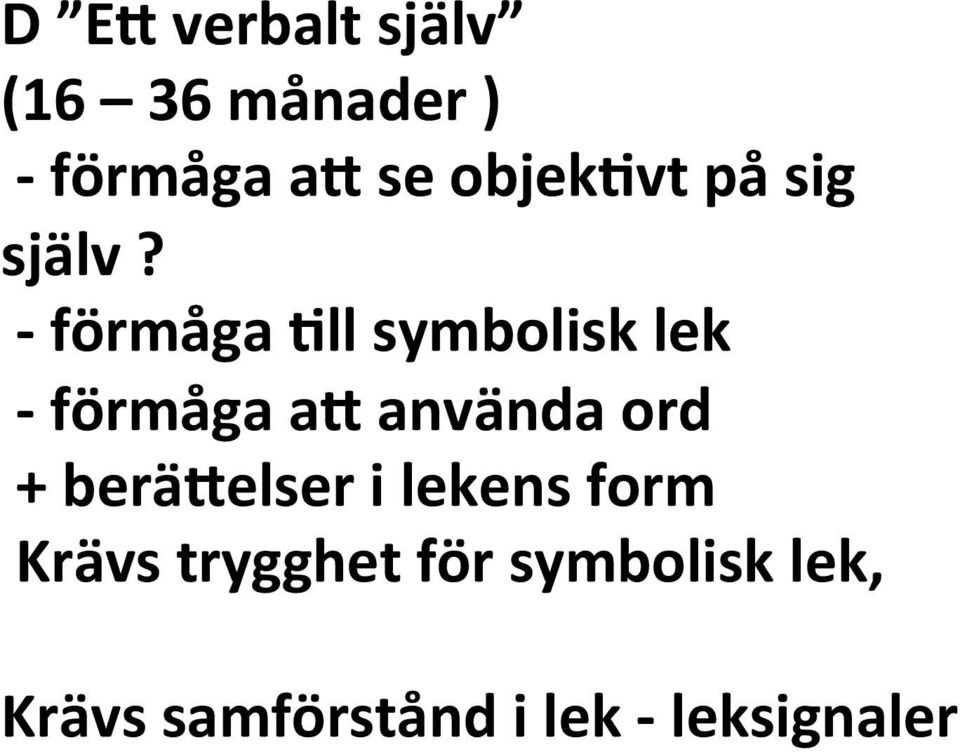 - förmåga 7ll symbolisk lek - förmåga ag använda ord +