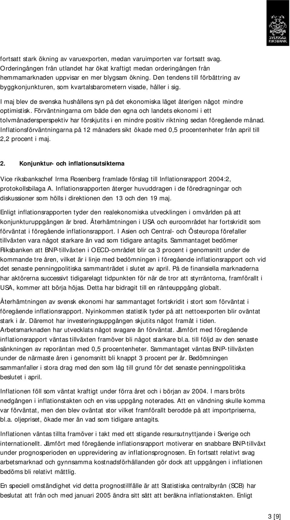 Förväntningarna om både den egna och landets ekonomi i ett tolvmånadersperspektiv har förskjutits i en mindre positiv riktning sedan föregående månad.