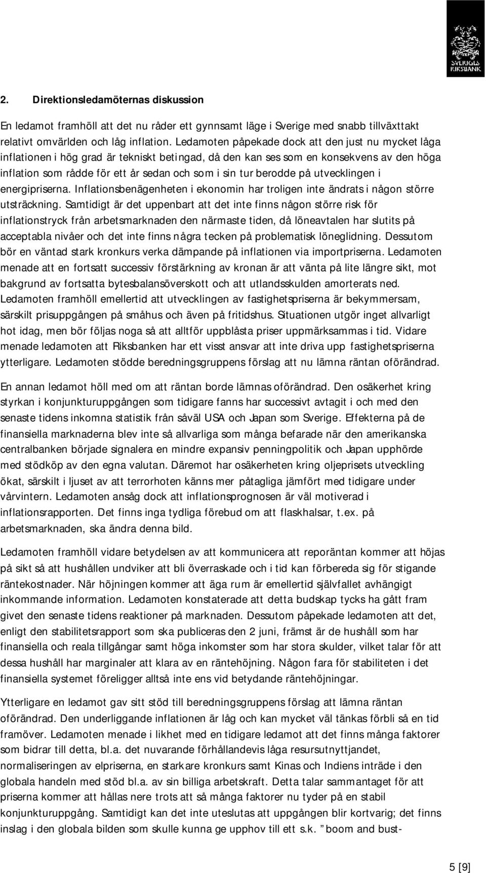 berodde på utvecklingen i energipriserna. Inflationsbenägenheten i ekonomin har troligen inte ändrats i någon större utsträckning.