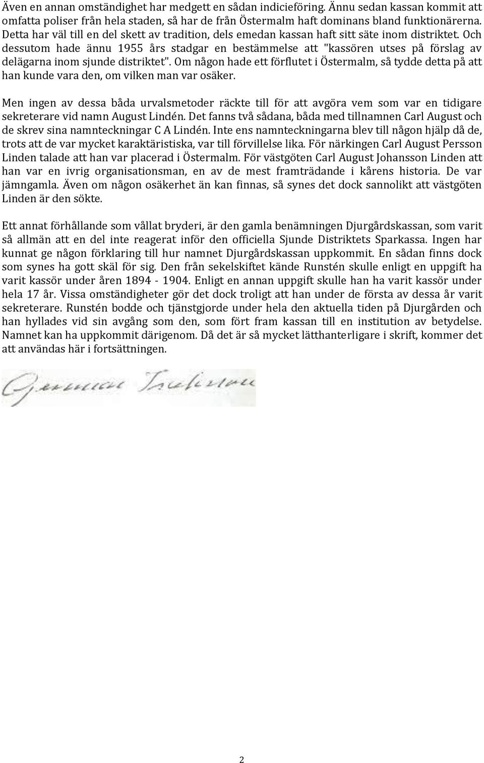 Och dessutom hade ännu 1955 års stadgar en bestämmelse att "kassören utses på förslag av delägarna inom sjunde distriktet".