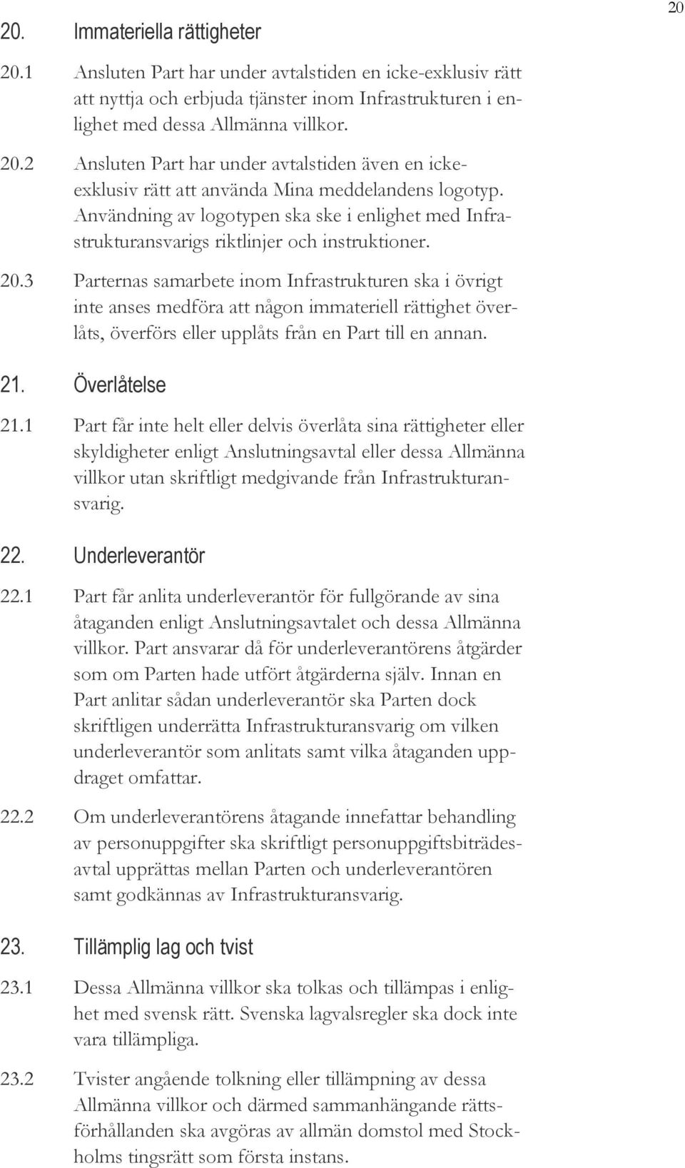 Användning av logotypen ska ske i enlighet med Infrastrukturansvarigs riktlinjer och instruktioner. 20.