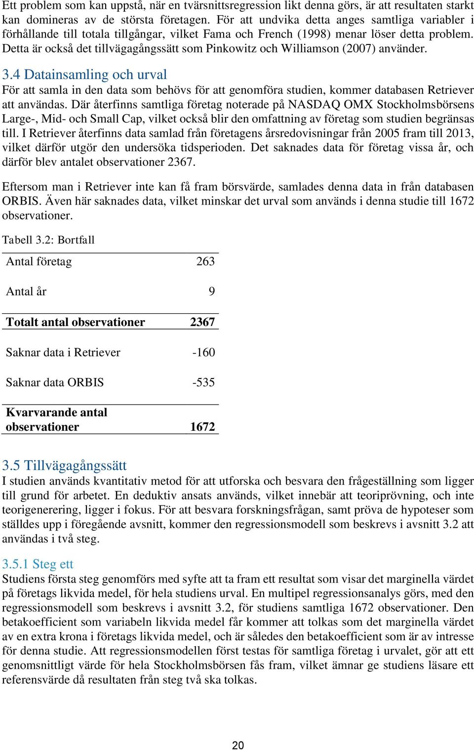 Detta är också det tillvägagångssätt som Pinkowitz och Williamson (2007) använder. 3.