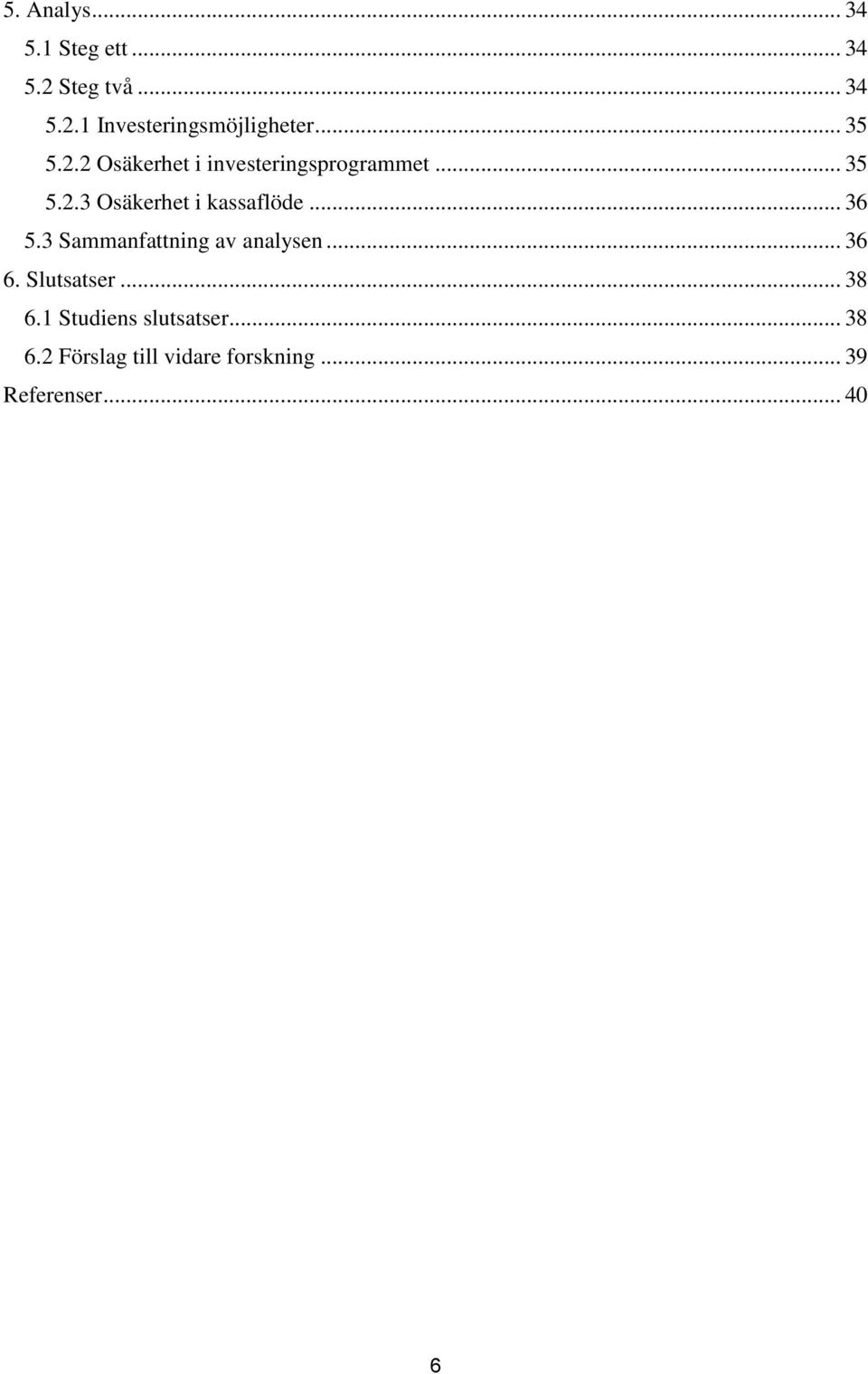 .. 36 5.3 Sammanfattning av analysen... 36 6. Slutsatser... 38 6.