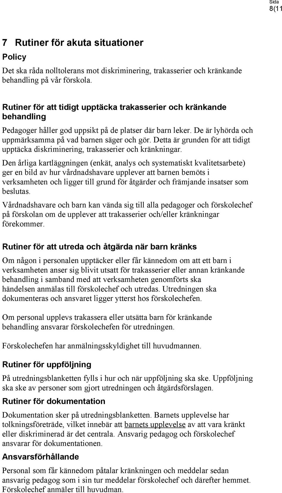 Detta är grunden för att tidigt upptäcka diskriminering, trakasserier och kränkningar.