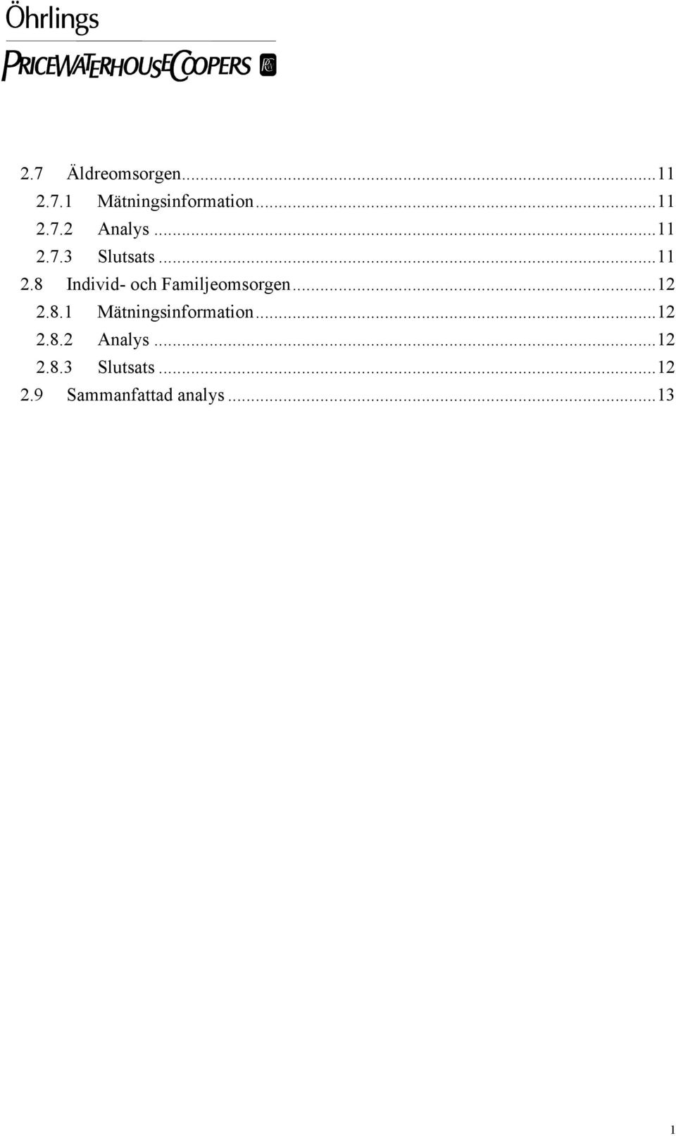 ..12 2.8.1 Mätningsinformation...12 2.8.2 Analys...12 2.8.3 Slutsats.