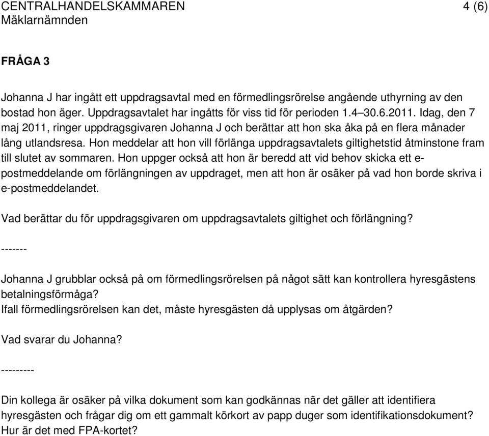 Hon meddelar att hon vill förlänga uppdragsavtalets giltighetstid åtminstone fram till slutet av sommaren.