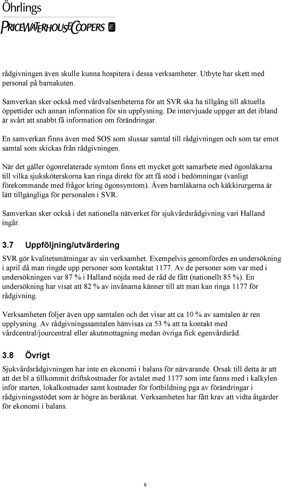 De intervjuade uppger att det ibland är svårt att snabbt få information om förändringar.