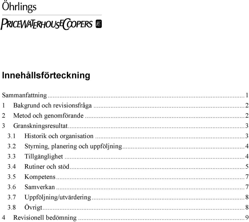 ..3 3.2 Styrning, planering och uppföljning...4 3.3 Tillgänglighet...4 3.4 Rutiner och stöd.