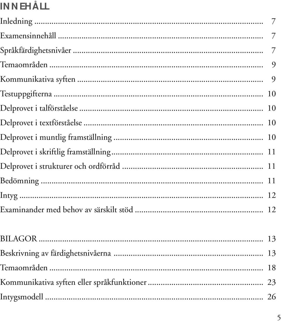 .. 10 Delprovet i skriftlig framställning... 11 Delprovet i strukturer och ordförråd... 11 Bedömning... 11 Intyg.