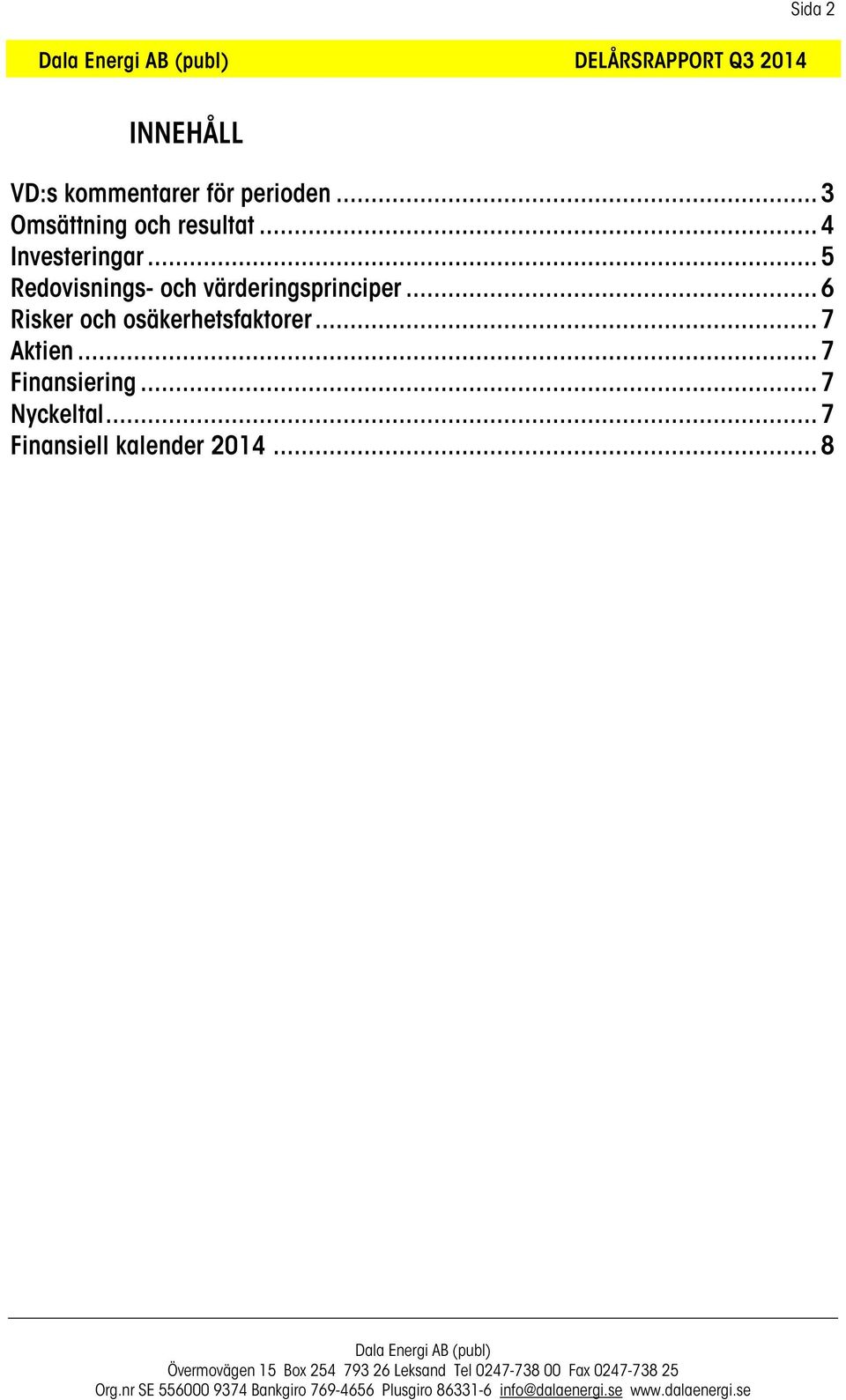 .. 5 Redovisnings- och värderingsprinciper.