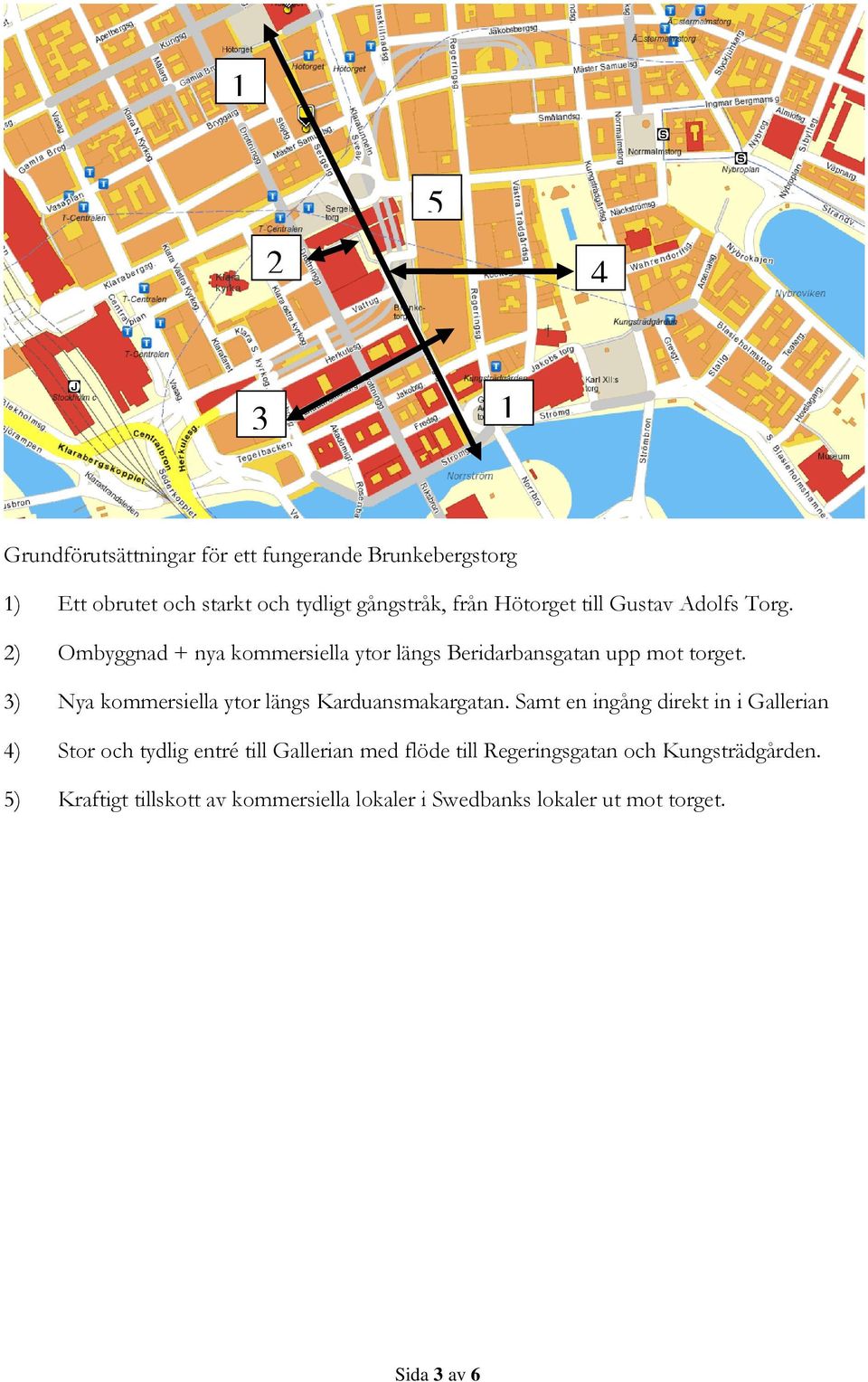 3) Nya kommersiella ytor längs Karduansmakargatan.