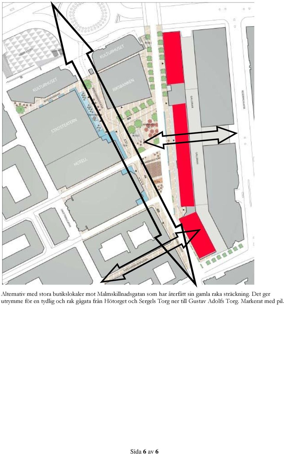 Det ger utrymme för en tydlig och rak gågata från Hötorget