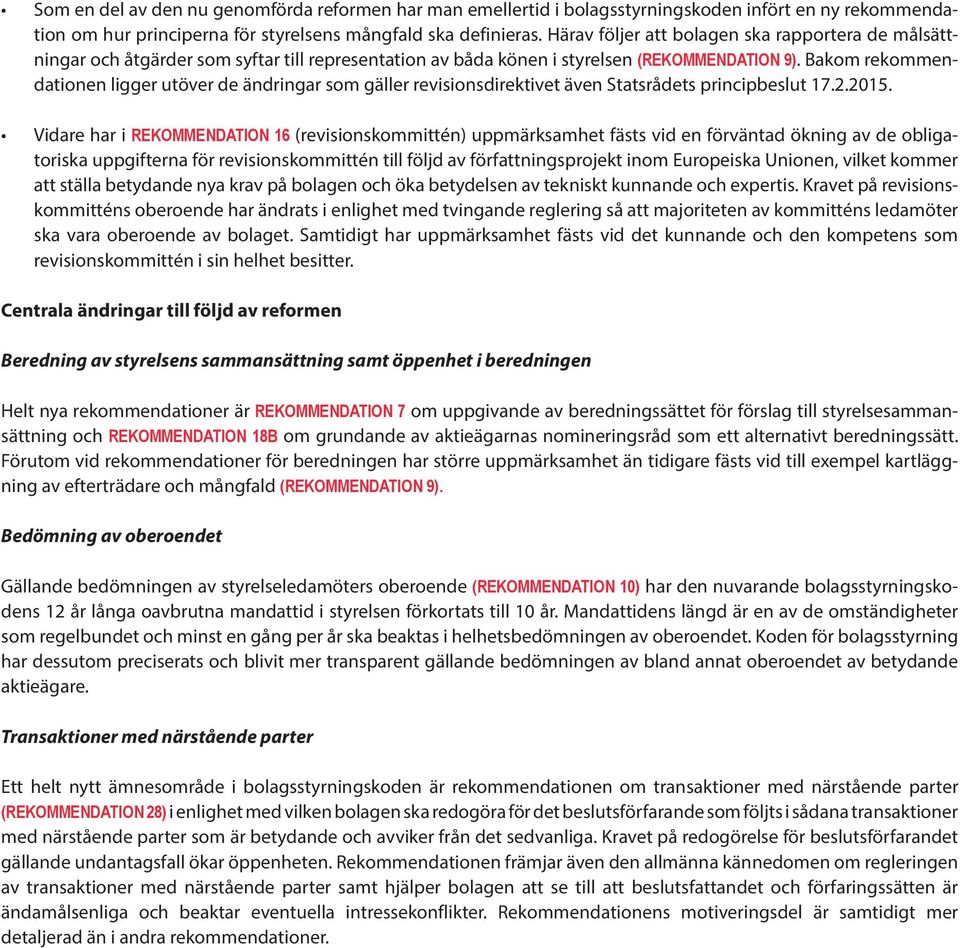 Bakom rekommendationen ligger utöver de ändringar som gäller revisionsdirektivet även Statsrådets principbeslut 17.2.2015.