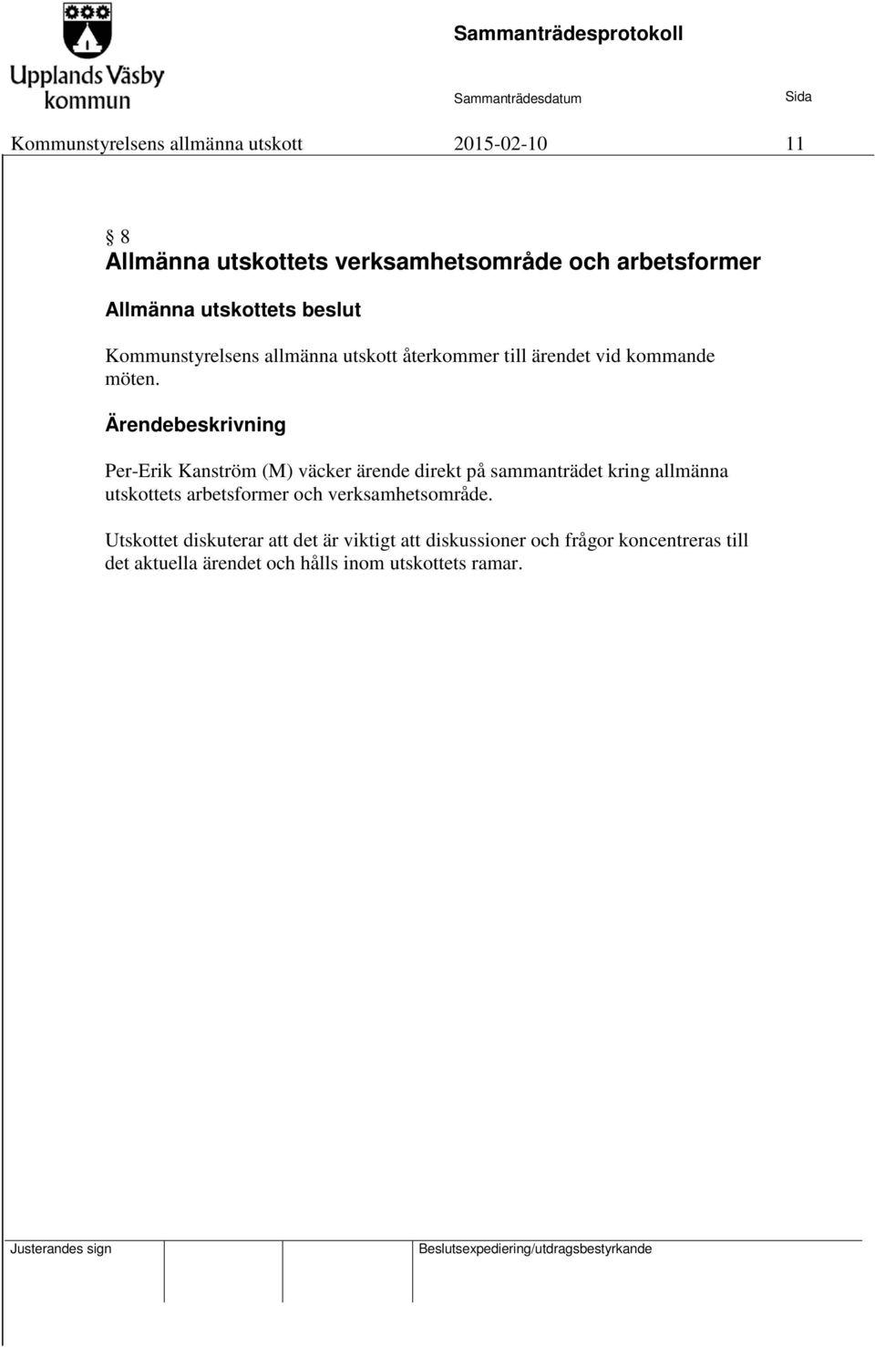 Ärendebeskrivning Per-Erik Kanström (M) väcker ärende direkt på sammanträdet kring allmänna utskottets arbetsformer