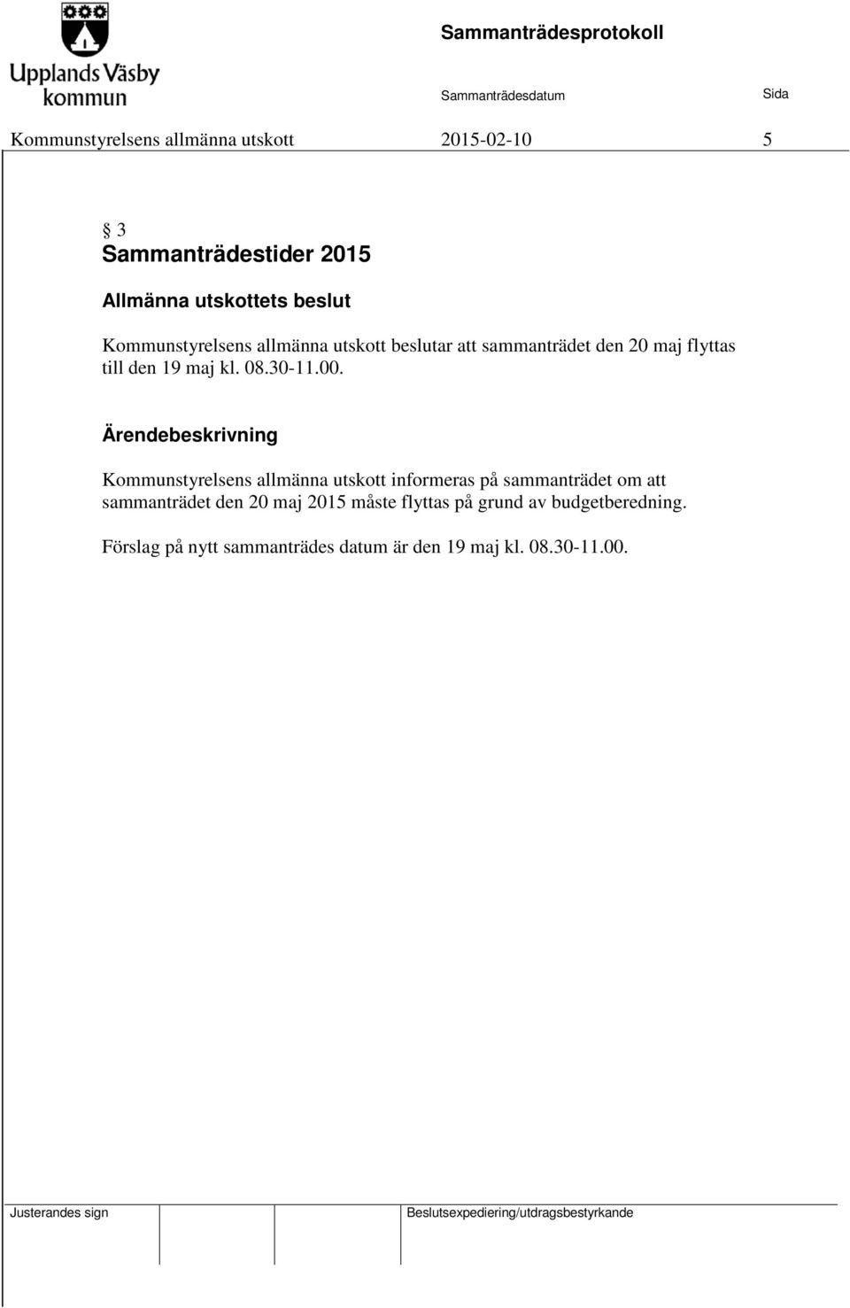 Ärendebeskrivning Kommunstyrelsens allmänna utskott informeras på sammanträdet om att sammanträdet