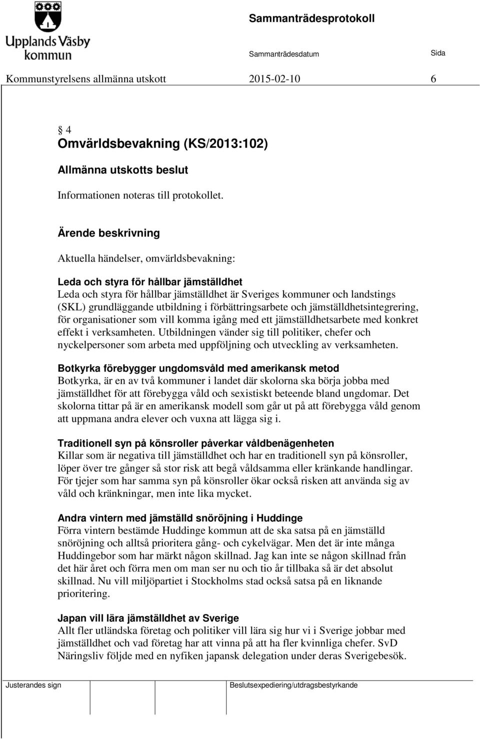 utbildning i förbättringsarbete och jämställdhetsintegrering, för organisationer som vill komma igång med ett jämställdhetsarbete med konkret effekt i verksamheten.