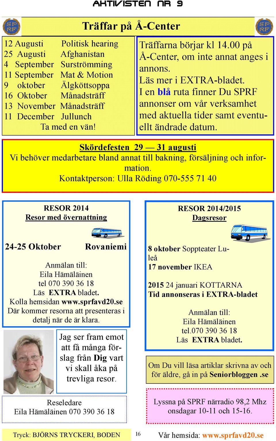 I en blå ruta finner Du SPRF annonser om vår verksamhet med aktuella tider samt eventuellt ändrade datum.